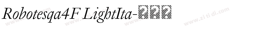 Robotesqa4F LightIta字体转换 Robotesqa4F LightIta字体转换